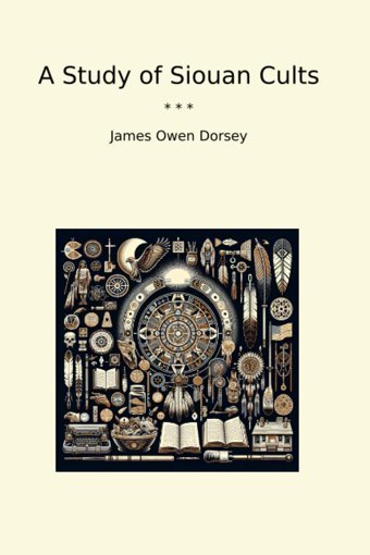 A Study Of Siouan Cults (Classic Books) James Owen Dorsey Lettel Books