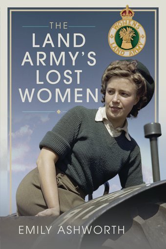 The Land Army'S Lost Women Emily Ashworth Pen & Sword History