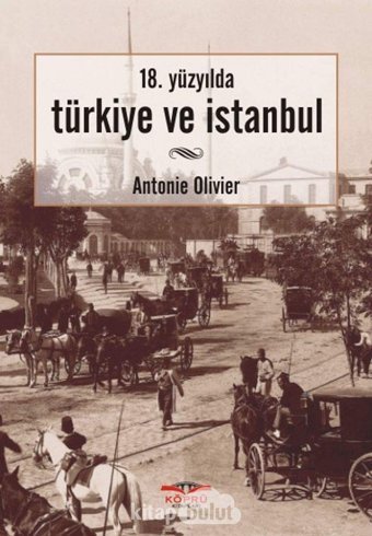18. Yüzyılda Türkiye Ve İstanbul Antonie Olivier Köprü Kitaplar