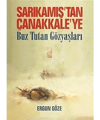 Sarıkamıştan Çanakkaleyebuz Tutan Gözyaşları Ergun Göze Boğaziçi Yayınları