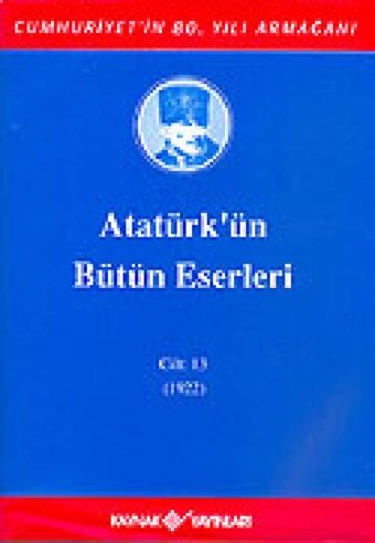 Atatürk'ün Bütün Eserleri-Cilt:13 / (1922) Mustafa Kemal Atatürk Kaynak Yayınları