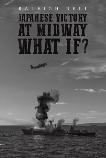 Japanese Victory At Midway What If? Bell, Raleigh AustIn Macauley Publishers Ltd