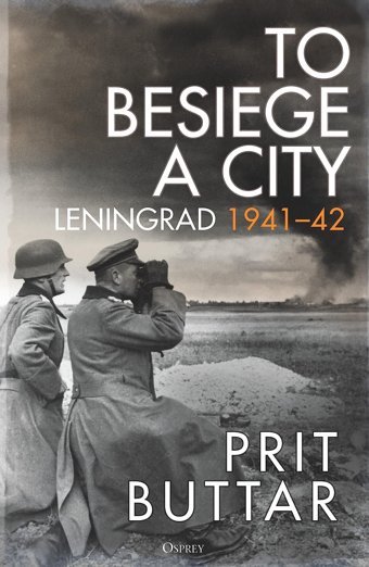 To Besiege A Cityleningrad 194142 Buttar, Prit Osprey Publishing