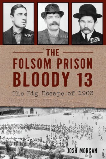 The Folsom Prison Bloody 13The Big Escape Of 1903 (True Crime) Morgan, Josh Hıstory Pr