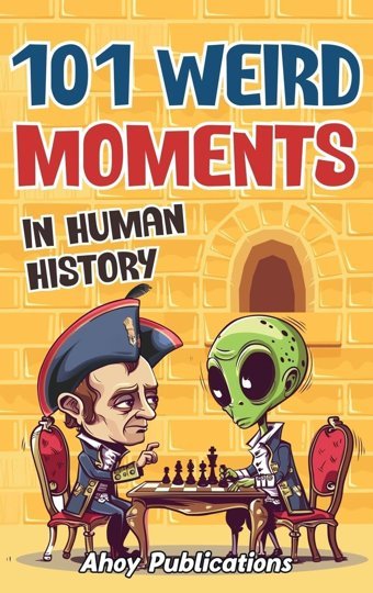 101 Weird Moments In Human History Publications, Ahoy Legerum Ab