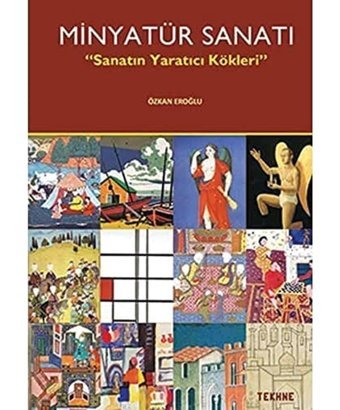 Minyatür Sanatısanatın Yaratıcı Kökleri Özkan Eroğlu Tekhne Yayınları