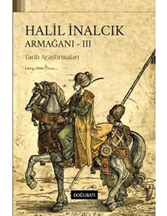 Halil İnalcık Armağanı - 3Tarih Araştırmaları Ahmet Özcan Doğu Batı Yayınları