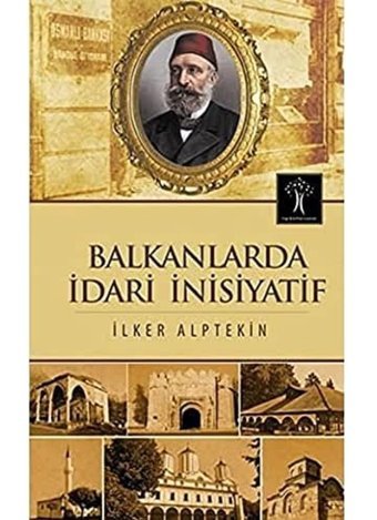 Balkanlarda İdari İnisiyatif İlker Alptekin İlgi Kültür Sanat Yayınları