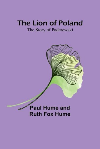 The Lion Of Polandthe Story Of Paderewski Hume, Paul Alpha Editions