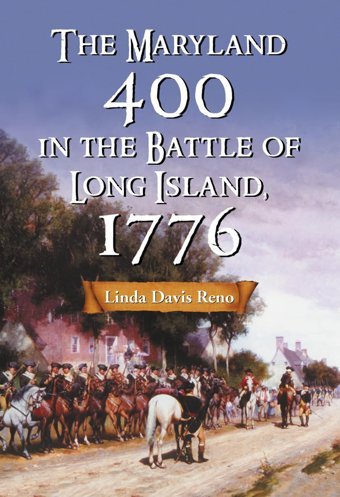 The Maryland 400 In The Battle Of Long Island, 1776 Reno, Linda Davis Mcfarland