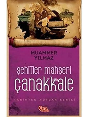 Şehitler Mahşeri Çanakkaletarihten Notlar Serisi Muammer Yılmaz Çıra Yayınları