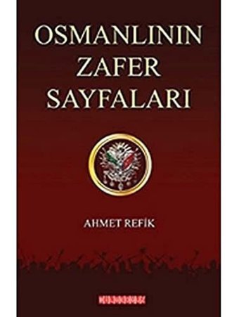 Osmanlının Zafer Sayfaları Ahmet Refik Bilgeoğuz Yayınları