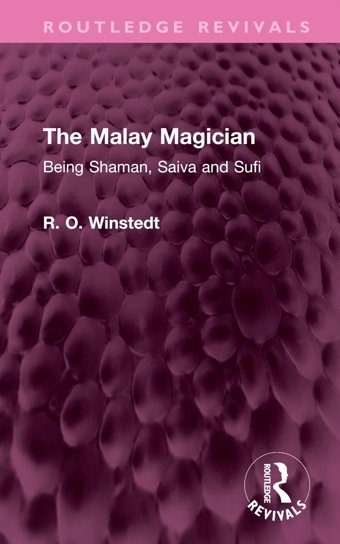 The Malay Magicianbeing Shaman, Saiva And Sufi ( Revivals) Winstedt, R. O. Routledge