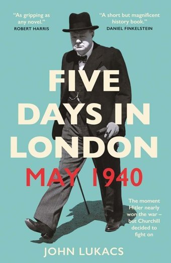 Five Days In London, May 1940 Lukacs, John Yale University Press