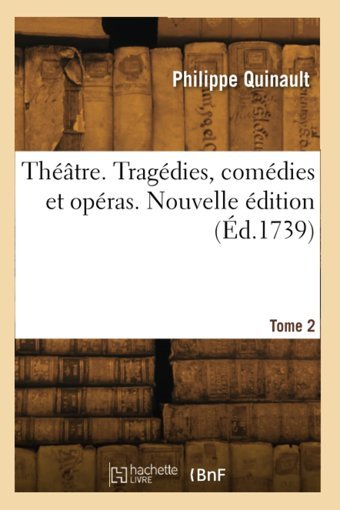 Thtre. Nouvelle Dition. Tome 2 Quinault, Philippe Hachette Bnf