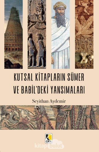 Kutsal Kitapların Sümer Ve Babil'Deki Yansımaları Seyithan Aydemir Çıra Yayınları