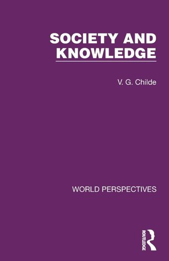 Society And Knowledge (World Perspectives) Childe, V. G. Routledge
