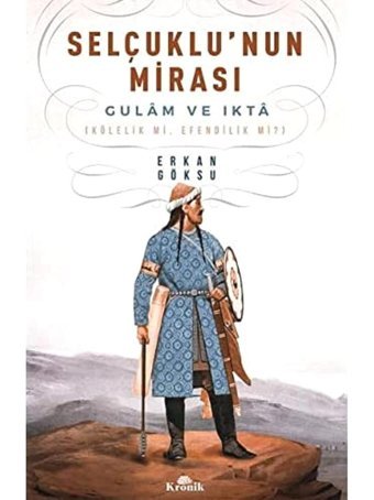 Selçuklu'Nun Mirasıgulam Ve Ikta (Kölelik Mi, Efendilik Mi?) Erkan Göksu Kronik Kitap
