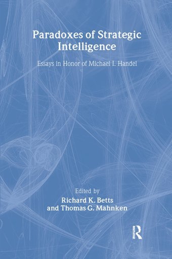 Paradoxes Of Strategic Intelligenceessays In Honor Of Michael I. Handel Routledge