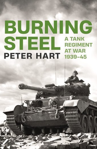 Burning Steela Tank Regiment At War, 1939-45 Hart, Peter Profile Books