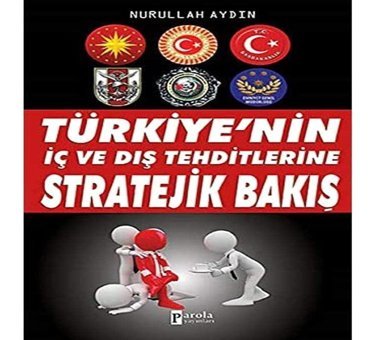 Türkiye'nin İç ve Dış Tehditlerine Stratejik Bakış Nurullah Aydın Parola Yayınları