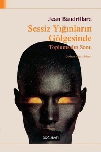 Sessiz Yığınların Gölgesindetoplumsalın Sonu Jean Baudrillard Doğu Batı Yayınları