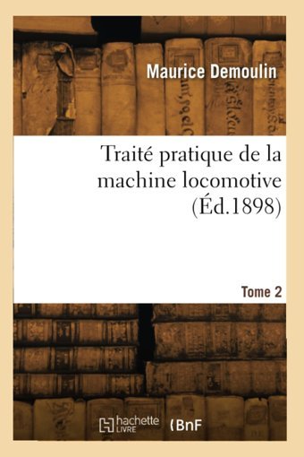 Trait Pratique De La Machine Locomotive (D.1898) Demoulin, Maurice Hachette Livre Bnf