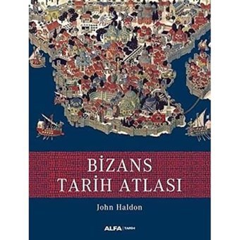 Bizans Tarih Atlası John Haldon Alfa Yayınları