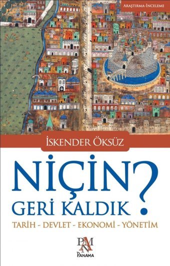 NiçIn Geri Kaldık ?Tarih-Devlet-Ekonomi-Yönetim İskender Öksüz Panama Yayıncılık