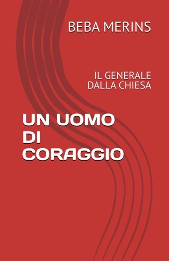 Un Uomo Dı Coraggıoil Generale Dalla Chıesa Merıns, Beba Independently Publıshed