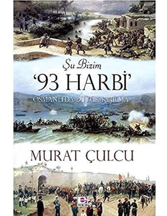 Şu Bizim 93 Harbiosmanlıda Büyük Kırılma Murat Çulcu E Yayınları