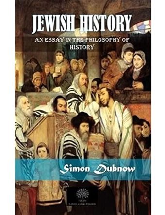Jewish Historyan Essay In The Philosophy Of History Simon Dubnow Platanus Publishing