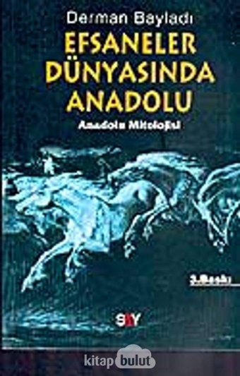 Efsaneler Dünyasında Anadoluanadolu Mitolojisi Derman Bayladı Say Yayınları