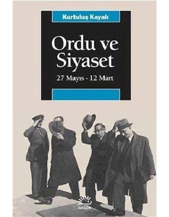 Ordu Ve Siyaset(27 Mayıs - 12 Mart) Kurtuluş Kayalı İletişim Yayınları