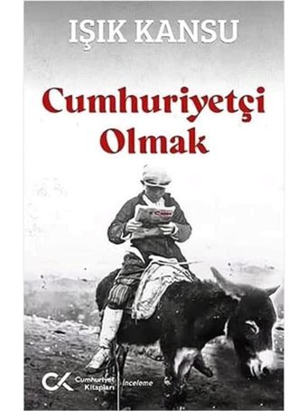 Cumhuriyetçi Olmak Işık Kansu Cumhuriyet Kitapları