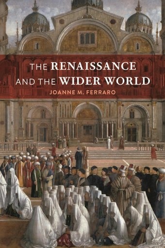 The Renaissance And The Wider World Ferraro, Joanne M. Bloomsbury Academic