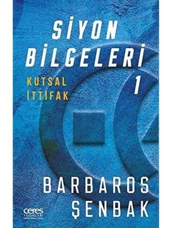 Siyon Bilgeleri 1 - Kutsal İttifak Barbaros Şenbak Ceres Yayınları
