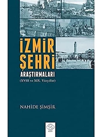 İzmir Şehri Araştırmaları18. Ve 19. Yüzyıllar Nahide Şimşir Post Yayınevi