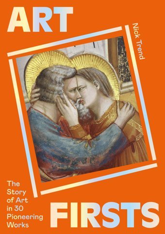 Art Firststhe Story Of Art In 30 Pioneering Works Trend, Nick Laurence King Publishing