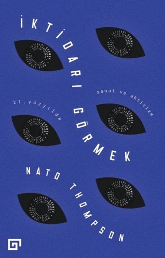 İktidarı Görmek21. Yüzyılda Sanat Ve Aktivizm Nato Thompson Koç Üniversitesi Yayınları