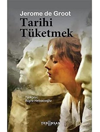 Tarihi Tüketmek Jerome de Groot Yeni İnsan Yayınevi