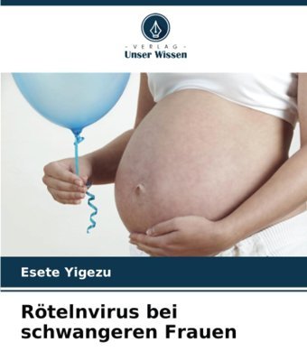Rötelnvirus Bei Schwangeren Frauende Yigezu, Esete Verlag Unser Wissen