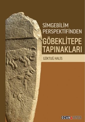 Simgebilim Perspektifinden Göbeklitepe Tapınakları Göktuğ Halis Ozan Yayıncılık