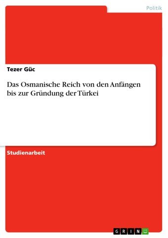 Das Osmanische Reich Von Den Anfngen Bis Zur Gründung Der Türkei Güc, Tezer Grın Verlag