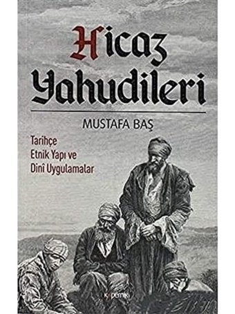 Hicaz Yahudileri - Tarihçe Etnik Yapı Ve Dini Uygulamalar Mustafa Baş Kopernik Kitap