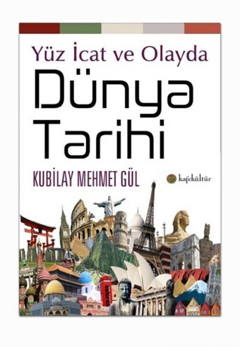 Yüz İcat ve Olayda Dünya Tarihi Kubilay Mehmet Gül Kafe Kültür Yayıncılık