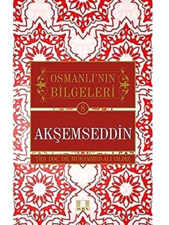 AkşemseddIn - Osmanlı'Nın Bilgeleri 8 Muhammed Ali Yıldız İlke Yayıncılık