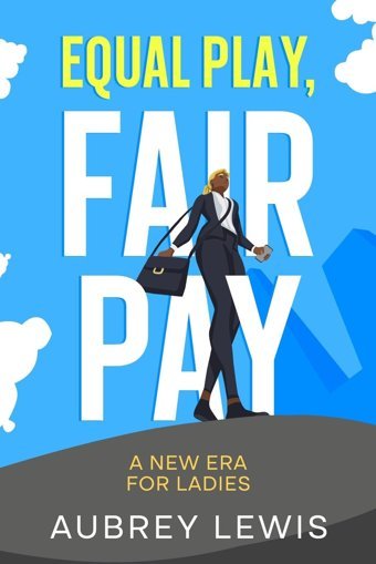 Equal Play, Fair Paya New Era For Ladies Lewis, Aubrey