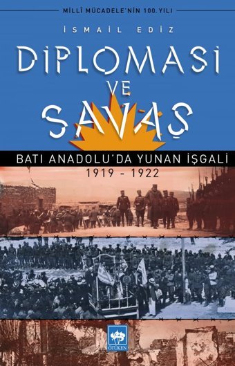 Diplomasi Ve Savaş Batı Anadoluda Yunan İşgali 1919-1922 İsmail Ediz Ötüken Neşriyat