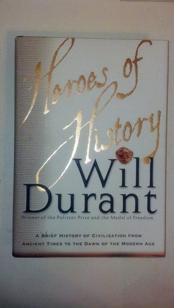 Heroes Of Historya Brief History Of Civilisation Will Durant Simon And Schuster